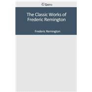 The Classic Works of Frederic Remington