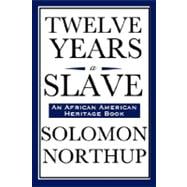 Twelve Years a Slave, An African American Heritage Book