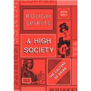 Rough Spirits & High Society The Culture of Drink