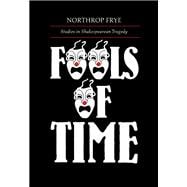 Fools of Time : Studies in Shakespearean Tragedy