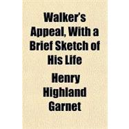 Walker's Appeal, With a Brief Sketch of His Life