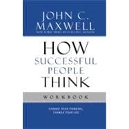 How Successful People Think : Change Your Thinking, Change Your Life