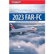 Far-FC 2023: Federal Aviation Regulations for Flight Crew (2023) (Asa Far/Aim)