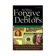 As We Forgive Our Debtors : Bankruptcy and Consumer Credit in America