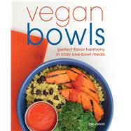 Vegan Bowls Perfect Flavor Harmony in Cozy One-Bowl Meals