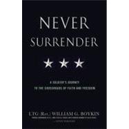 Never Surrender : A Soldier's Journey to the Crossroads of Faith and Freedom