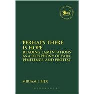 'Perhaps there is Hope' Reading Lamentations as a Polyphony of Pain, Penitence, and Protest