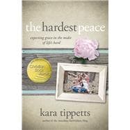 The Hardest Peace Expecting Grace in the Midst of Life's Hard