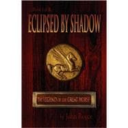 Eclipsed by Shadow : The Legend of the Great Horse Trilogy (Book 1)