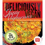 Jazzy Vegetarian's Deliciously Vegan Plant-Powered Recipes for the Modern, Mindful Kitchen