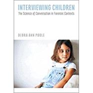 Interviewing Children The Science of Conversation in Forensic Contexts