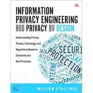 Information Privacy Engineering and Privacy by Design  Understanding Privacy Threats, Technology, and Regulations Based on Standards and Best Practices
