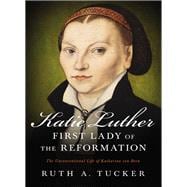 Katie Luther, First Lady of the Reformation