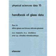 Handbook of Glass Data Pt. A : Silica Glass and Binary Silicate Glasses book cover, ISBN 9780444422156
