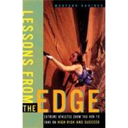 Lessons from the Edge Extreme Athletes Show You How to Take on High Risk and Succeed