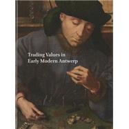 Trading Values in Early Modern Antwerp
