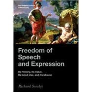 Freedom of Speech and Expression Its History, Its Value, Its Good Use, and Its Misuse