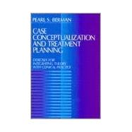 Case Conceptualization and Treatment Planning : Exercises for Integrating Theory with Clinical Practice