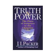 Truth and Power : The Place of Scripture in the Christian Life
