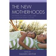 The New Motherhoods Patterns of Early Child Care in Contemporary Culture
