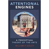 Attentional Engines A Perceptual Theory of the Arts