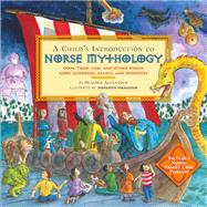 A Child's Introduction to Norse Mythology Odin, Thor, Loki, and Other Viking Gods, Goddesses, Giants, and Monsters