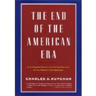 End of the American Era : U. S. Foreign Policy and the Geopolitics of the Twenty-First Century
