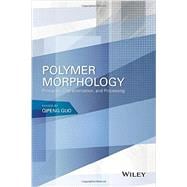Polymer Morphology Principles, Characterization, and Processing