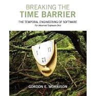 Breaking the Time Barrier: The Temporal Engineering of Software:  For Advanced Engineers Only