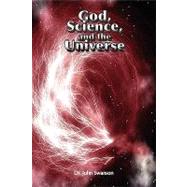 God, Science and the Universe: The Integration of Religion and Science