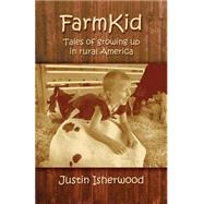 Farm Kid: Tales Of Growing Up In Rural America