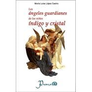 Los angeles guardianes de los ninos indigo y cristal/ Guardian angels of cristal and indigo children