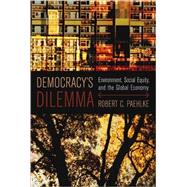 Democracy's Dilemma : Environment, Social Equity, and the Global Economy