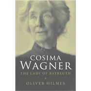 Cosima Wagner : The Lady of Bayreuth