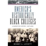 America's Historically Black Colleges & Universities: A Narrative History from the Nineteenth Century into the Twenty-First Century