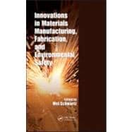 Innovations in Materials Manufacturing, Fabrication, and Environmental Safety
