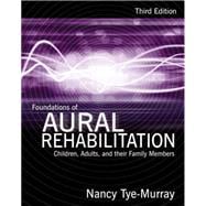 Foundations of Aural Rehabilitation Children, Adults, and Their Family Members