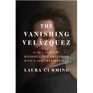 The Vanishing Velázquez A 19th Century Bookseller’s Obsession with a Lost Masterpiece