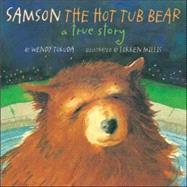 Samson the Hot Tub Bear : A True Story