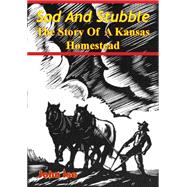 Sod And Stubble; The Story Of A Kansas Homestead
