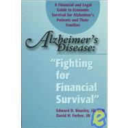 Alzheimer's Disease Fighting for Financial Survival: Fighting for Financial Survival: a Financial and Legal Guide to Economic Survival for Alzheimer's Patients and Their Families