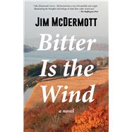 Bitter Is the Wind A Novel