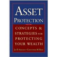 Asset Protection Concepts and Strategies for Protecting Your Wealth