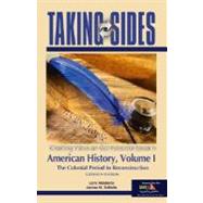 Taking Sides American History : Clshing Views on Controversial Issues in American History, the Colonial Period to Reconstruction