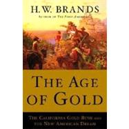 Age of Gold : The California Gold Rush and the New American Dream