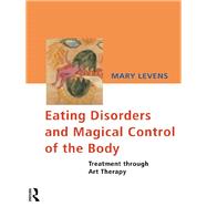 Eating Disorders and Magical Control of the Body: Treatment Through Art Therapy