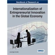 Handbook of Research on Internationalization of Entrepreneurial Innovation in the Global Economy
