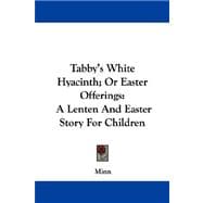 Tabby's White Hyacinth; or Easter Offerings : A Lenten and Easter Story for Children