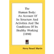 Human Body : An Account of Its Structure and Activities and the Conditions of Its Healthy Working (1898)