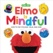 Elmo Is Mindful (Sesame Street) How to Stay Focused, Calm, and Kind
